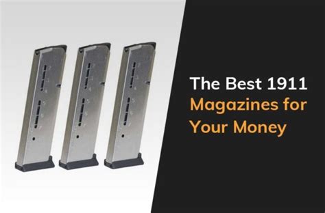 The Best 1911 Magazines for Your Money .